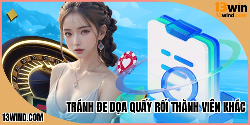 Tránh đe dọa quấy rối thành viên khác