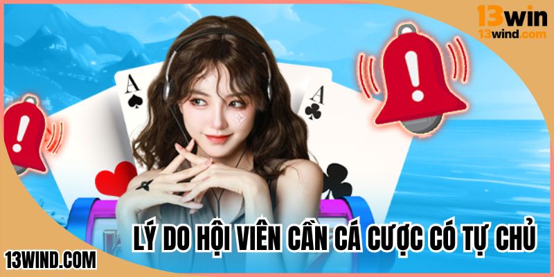 Lý do hội viên cần cá cược có tự chủ