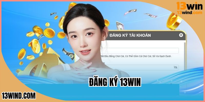 Đăng Ký 13WIN - Mở Khóa Cánh Cổng Giải Trí Bất Tận