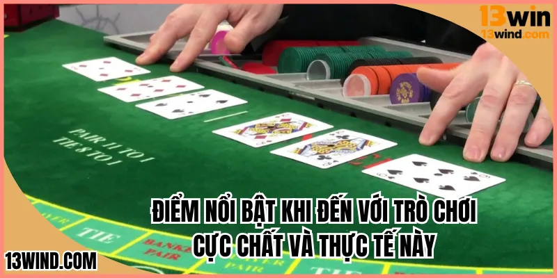 Điểm nổi bật khi đến với trò chơi cực chất và thực tế này