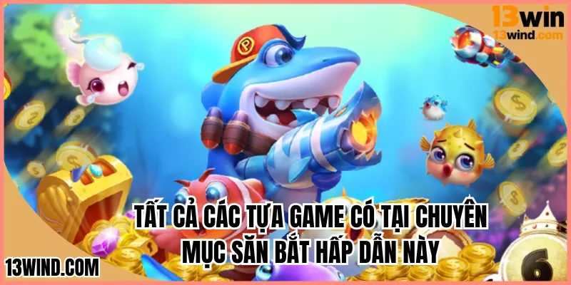 Tất cả các tựa game có tại chuyên mục săn bắt hấp dẫn này