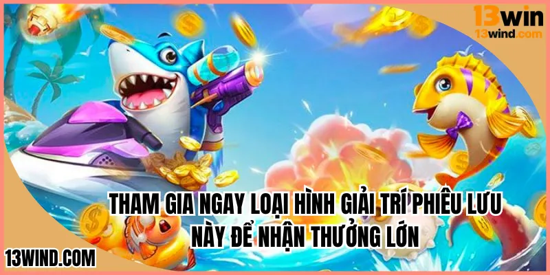 Tham gia ngay loại hình giải trí phiêu lưu này để nhận thưởng lớn