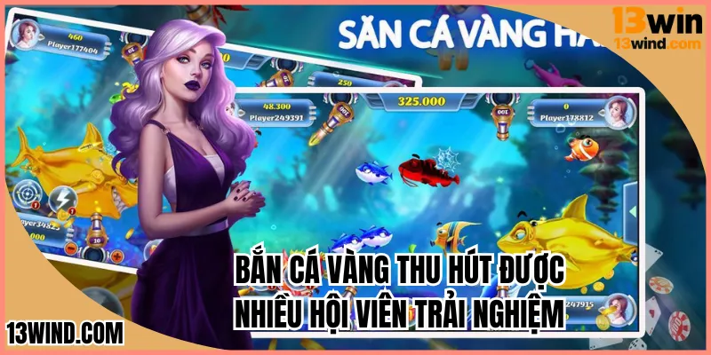 Bắn cá vàng thu hút được nhiều hội viên trải nghiệm