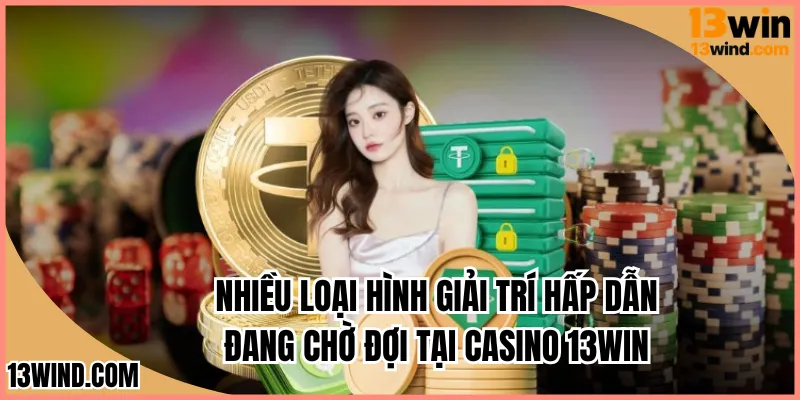 Nhiều loại hình giải trí hấp dẫn đang chờ đợi tại casino 13WIN