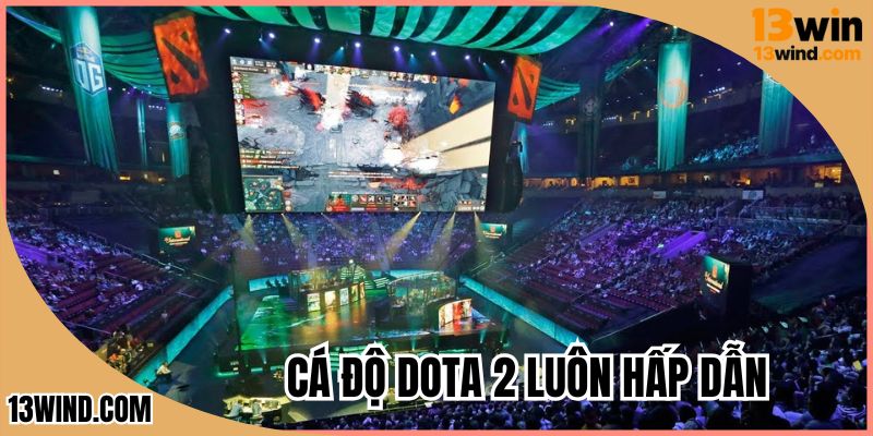 Cá độ DOTA 2 luôn hấp dẫn