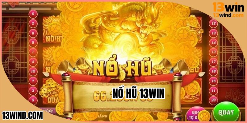 Nổ Hũ 13WIN - Làm Giàu Nhanh Chóng Tại Sảnh Game Slot