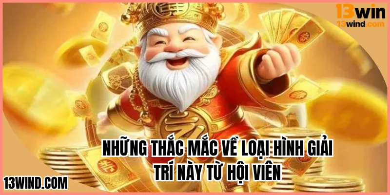 Những thắc mắc về loại hình giải trí này từ hội viên
