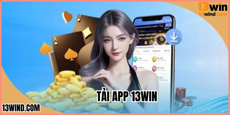 Tải App 13WIN Khám Phá Ngay Điều Đặc Biệt Của Ứng Dụng